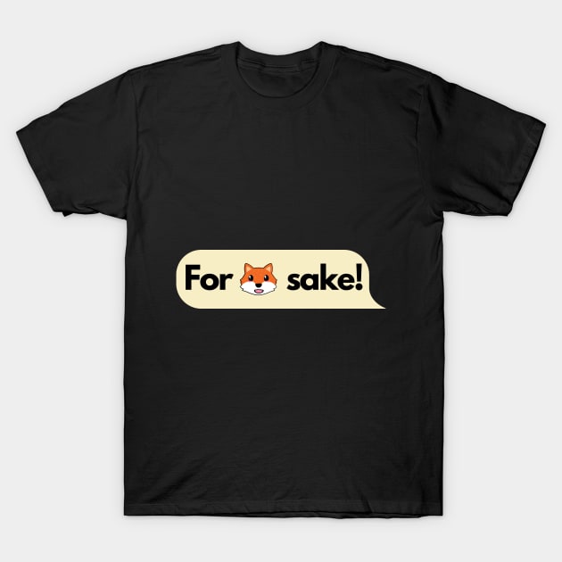 For Fox Sake! T-Shirt by firstsapling@gmail.com